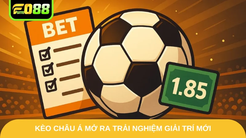 Kèo Châu Á Fo88 - Chinh Phục Cược Bóng Đá Siêu Bùng Nổ 2 Kèo châu Á Fo88 mở ra trải nghiệm giải trí mới